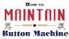 How To Maintain A Button Machine Button Maker Maintenance